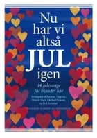 Nu har vi altså jul igen - 14 julesange for blandet kor af Rasmus Thaarup, Michael Bojesen og Henrik Metz
