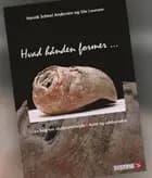 Hvad hånden former af Henrik Scheel Andersen og Ole Laursen