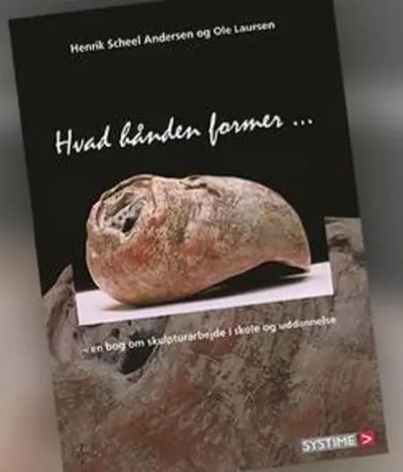 Hvad hånden former af Henrik Scheel Andersen