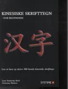 Kinesiske skrifttegn for begyndere af Lene Sønderby Bech og Christian Nielsen