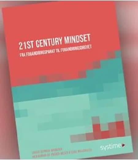 21st Century Mindset. Fra forandringsparat til forandringsdrevet af Louise Opprud Jakobsen