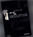 Kunsten at se på skulptur af Katja Holm og Marie Kluge