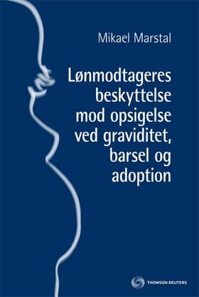 Lønmodtageres beskyttelse mod opsigelse ved graviditet, barsel og adoption af Mikael Marstal