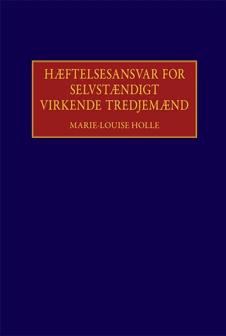 Hæftelsesansvar for selvstændigt virkende tredjemænd med særligt henblik på offentlige opgaver af Marie-Louise Holle
