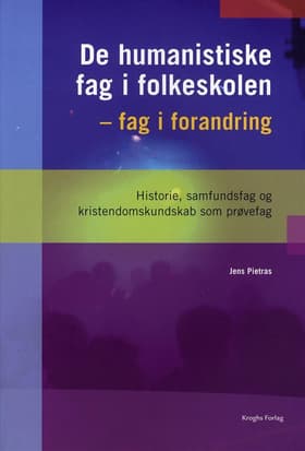 De humanistiske fag i folkeskolen - fag i forandring af Jens Pietras