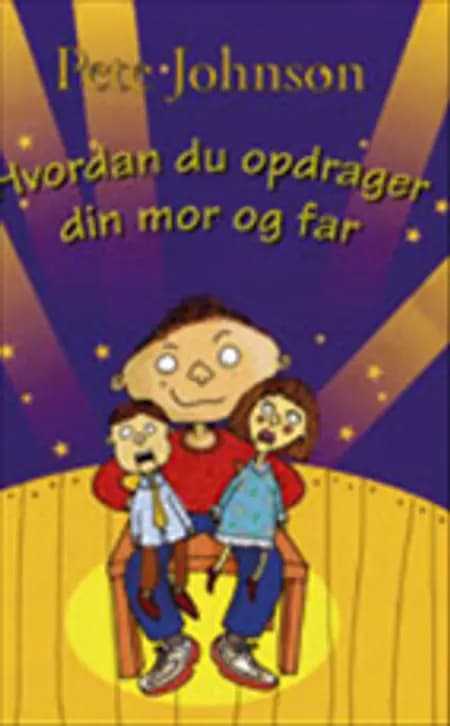 Hvordan du opdrager din mor og far af Pete Johnson