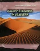 Marco polos rejser på silkevejen af Cath Senker