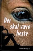 Der skal være heste af Diana Kimpton