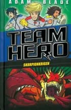 Team Hero (6) Skorpionkrigen af Adam Blade