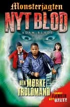 Monsterjagten - Nyt blod 2: Den mørke Troldmand af Adam Blade