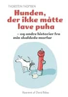 Hunden der ikke måtte lave puha - og andre historier fra min skaldede morfar