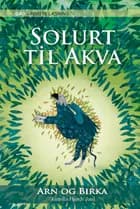 GAD - FØRSTE LÆSNING: Arn og Birka (2) Solurt til Akva