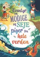 Eventyr om modige og seje piger fra hele verden 