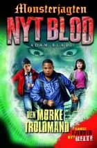 Monsterjagten - Nyt blod 2: Den mørke Troldmand af Adam Blade