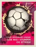 Elsk mig i stumper og stykker af Tomas Lagermand Lundme