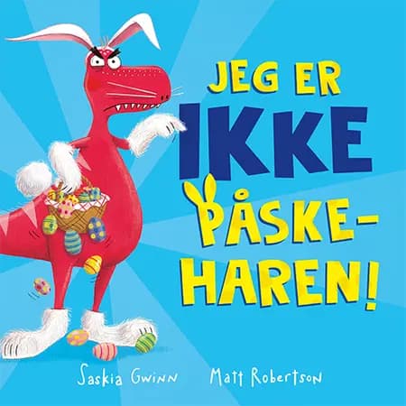 Jeg er IKKE påskeharen! af Saskia Gwinn