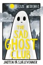 The Sad Ghost Club 1: Jagten på sjælevenner af Lize Meddings