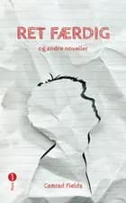 RET FÆRDIG og andre noveller af Conrad Fields