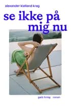 Se ikke på mig nu af Alexander Kielland Krag