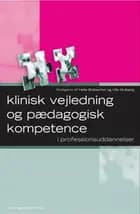Klinisk vejledning og pædagogisk kompetence af Astrid Scheibel, Bente Reggelsen, Birgit Huus Jensen, Dorte Nielsen, Helle Brøbecher, Ingrid M. Sørensen, Kim Pedersen, Kirsten Eeg, Kirsten Roelsgaard, Lisbeth Kabell Nissen, Steen Høyrup, Susanne Winther Sørensen og Ulla Mulbjerg