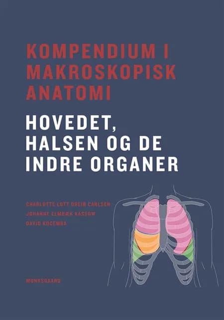 Kompendium i makroskopisk anatomi - hovedet, halsen og de indre organer af Johanne Elmbæk Kassow