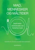 Mad, mennesker og måltider af Lotte Holm, Søren Tange Kristensen, Bente Halkier, Hanne Munck, Katherine O\'Doherty Jensen, Malene Gram, Margit Velsing Groth, Morten Kromann Nielsen, Søren Smidt, Susanne Lunn, Karen Klitgaard Povlsen, Karen Wistoft, Klaus G. Grunert, Karin Østergaard Lassen, Jens Kofod, Ulrik Houlind Rasmussen, Bodil Just Christensen, Thomas Bøker Lund, Mette Rosenlund Sørensen, Kia Ditlevsen, Sidse Schoubye Andersen, Charlotte Siiger, Birgit Villadsen, Camilla Damsgaard, Mette Weinreich Hansen, Morten Hedegaard Larsen, Thorkild Nielsen og Lisbeth Haastrup