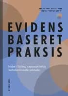 Evidensbaseret praksis af Hanne Kaae Kristensen, Hanne Peoples, Anne-Marie Fiala Carlsen, Alice Ørts Hansen, Tonny Jæger Pedersen, Kamilla Kielsgaard, Palle Larsen, Stina Meyer Larsen og Lisbeth Rosenbek Minet