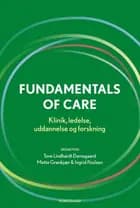 Fundamentals of Care af Ingrid Poulsen, Preben Ulrich Pedersen, Tove Lindhardt Damsgaard, Iben Bøgh Bahnsen, Siri Lygum Voldbjerg, Lena Aadal, Tove Kilde, Mette Grønkjær, Alison Kitson, Charlotte Fuglesang, Lisbeth Kjær Lagoni, Helen Kæstel, Anette Sloth, Majbritt Bøgh Riis, June Chalotte Korup, Britt Laugesen, Signe Eekholm, Marianne Brostrup Sachs, Simone Kellenberger, Marianne Wetendorff Nørgaard, Jette Christiansen, Vibeke Høgh, Mette Geil Kollerup, Rebecca Feo, Alexandra Mudd, Tiffany Conroy og Kathrine Hoffmann Kusk