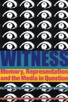 Witness - memory, representation, and the media in question