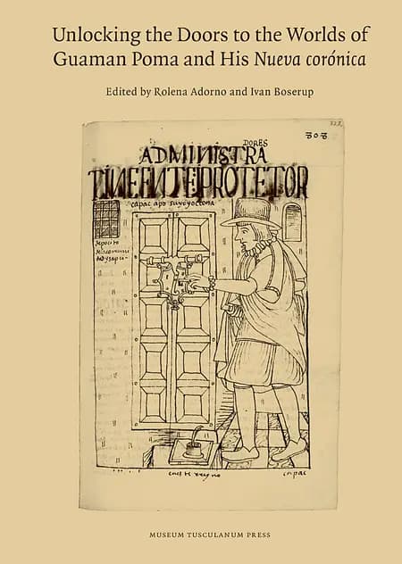Unlocking the doors to the worlds of Guaman Poma and his Nueva corónica af Ivan Boserup