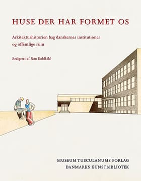 Huse der har formet os af Nan Dahlkild (red.)