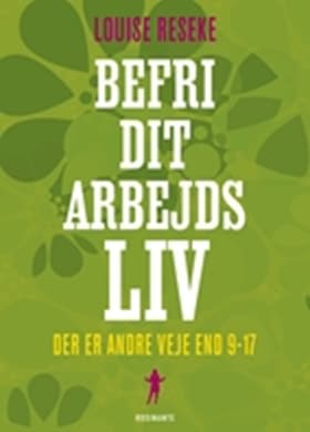 Befri dit arbejdsliv af Louise Reseke