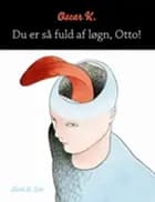 Du er så fuld af løgn, Otto!