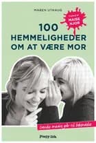 100 hemmeligheder om at være mor af Maren Uthaug