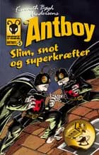 Antboy 5 - Slim, snot og superkræfter af Kenneth Bøgh Andersen