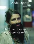 Hvis man begyndte at spørge sig selv af Adda Djørup