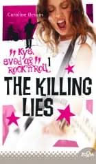 The Killing Lies. Kys, sved & rock'n'roll 1 af Caroline Ørsum