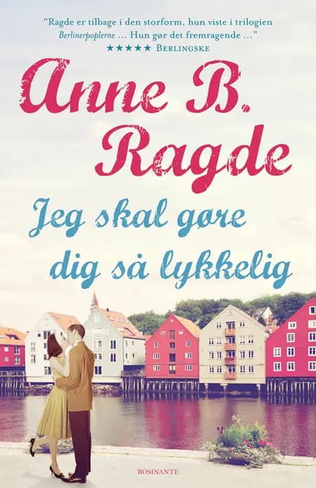 Jeg skal gøre dig så lykkelig af Anne B. Ragde