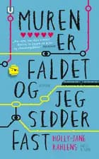 Muren er faldet og jeg sidder fast af Holly-Jane Rahlens
