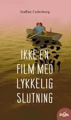Ikke en film med lykkelig slutning af Staffan Cederborg