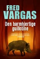 Den barmhjertige guillotine af Fred Vargas