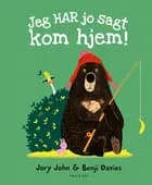 Jeg har jo sagt kom hjem! af Jory John og Benji Davies
