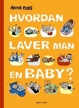 Hvordan laver man en baby? af Anna Fiske