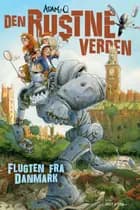 Den Rustne Verden 1 - Flugten fra Danmark af Adam O.