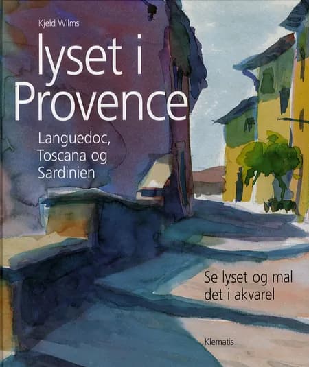 Lyset i Provence, Languedoc, Toscana og Sardinien af Kjeld Wilms