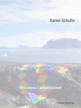 Eksistens i arbejdslivet af cand.psych. Karen Schultz