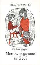 Mor, hvor gammel er Gud?