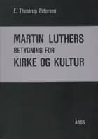 Martin Luthers betydning for kirke og kultur