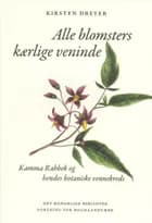 Alle blomsters kærlige veninde af Kirsten Dreyer