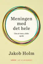 Meningen med det hele af Jakob Holm